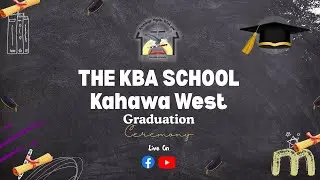 🔴THE KBA SCHOOL KAHAWA WEST  CAMPUS GRADUATION CEREMONY