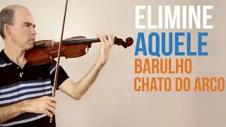 Quando eu toco violino o arco fica fazendo esse barulho