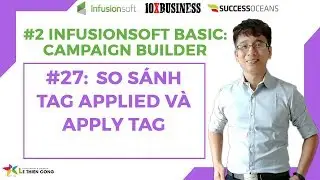 Infusionsoft Cơ Bản 27: So s&aacute;nh Tag Applied v&agrave; Apply Tag | L&ecirc; Thi&ecirc;n C&ocirc;ng - 10X Business