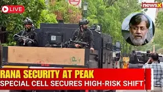 LIVE : Tahawwur Rana to Be Moved in Bulletproof Convoy | Special Cell Commandos On Standby