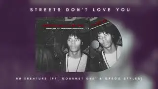 Nu Kreature (ft.  Gourmet Dre' & Gregg Styles) - Streets Don't Love You