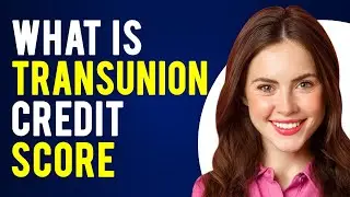 What is Transunion Credit Score? (What Is a Credit Score? )