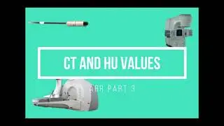 CT and HU Values ABR Part 3 Medical Physics Oral Exam Prep