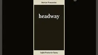 headway, How to Say or Pronounce HEADWAY in American, British English, Pronunciation