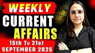 Weekly Current Affairs ALERT | 15th to 21st September 2025 | Latest Current Affairs for Govt Exams