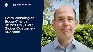 'Love working at Sugar?' with Stuart Hall, SVP, Global Customer Success | Life at SugarCRM