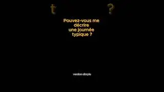 Peux-tu me d&eacute;crire ta journ&eacute;e typique ?