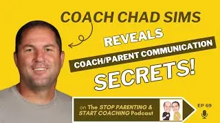 EP 69: Coach/Parent Communication Secrets Revealed w/ Chad Sims!