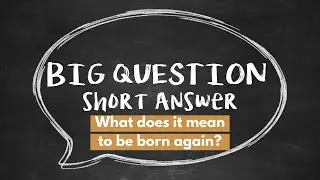 BQSA: What Does it Mean to Be Born Again?