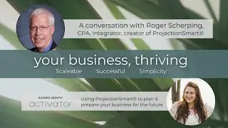 Business Growth Activator- Financial Preview with Roger Scherping, ProjectionSmart&reg;