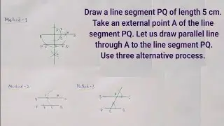 Draw PQ= 5cm. Taking an external point A. draw parallel line using three alternative process.