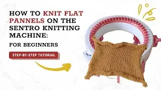 How to Knit a Panel on the SENTRO Knitting Machine