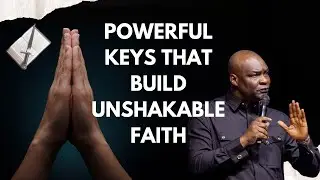 7 Powerful Keys That Build Unshakable Faith | Apostle Joshua Selman