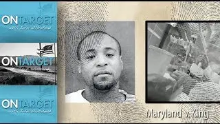 OnTarget: Maryland v. King