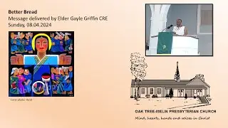 Better Bread:  Message by Elder Gayle Griffin, CRE 8 4 2024 mp4