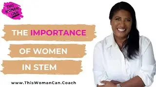 The Importance of Women in STEM