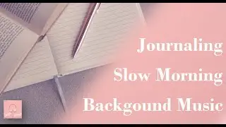 Slow Morning Routine | Journaling Background Music [Rain & Piano]