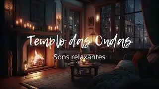 SOM DE CHUVA, VENTANIA E LAREIRA PARA RELAXAR  🔥 I Templo das Ondas