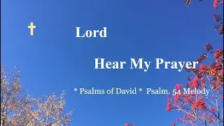 Psalm 54 – Singable Scripture Song * Lord, Hear My Prayer * Praise & Worship