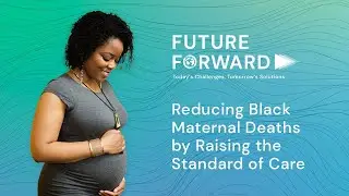 Reducing Black Maternal Deaths by Raising Standard of Care