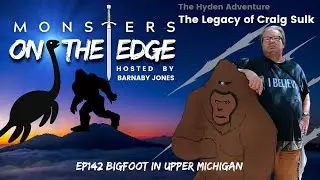 Monsters on the Edge #142 Bigfoot in Upper Michigan: The Legacy of Craig Sulk