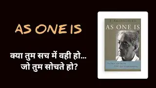 As One Is &mdash; मन से मुक्ति की यात्रा | Jiddu Krishnamurti | Conditioning, Fear, Love & Awareness 