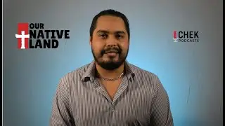 Our Native Land This Week - CHEK Podcasts