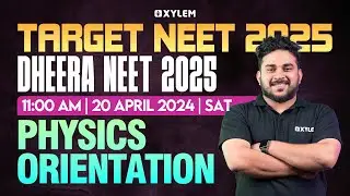 Target NEET 2025 : DHEERA NEET 2025 : Physics- Orientation | Xylem NEET