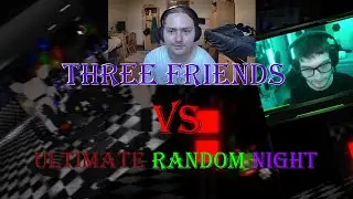 Three Friends vs FNAF Ultimate Random Night