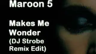 Maroon 5 - Makes Me Wonder (DJ Strobe Remix Edit)