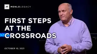 Crossroads: First Steps at the Crossroads | Menlo Legacy Service | October 10