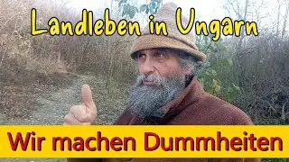 Wir machen Dummheiten Landleben in Ungarn
