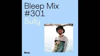 Sully - Bleep Mix #301 (2025)
