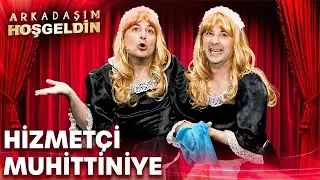 Hizmetçi Muhittiniye | Arkadaşım Hoşgeldin
