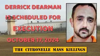Scheduled Execution (10/17/24): Derrick Dearman &ndash; Alabama Death Row &ndash; 2016 Mass Murder in Citronelle