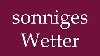 How to Pronounce ''sonniges Wetter'' (sunny weather) Correctly in German