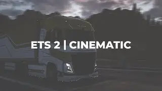 ETS 2 | CINEMATIC