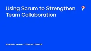 Using Scrum to Strengthen Team Collaboration -English Version-