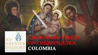 The Rosary Virgin of Chiquinquira - November 18th, 2025 | No Greater Delight