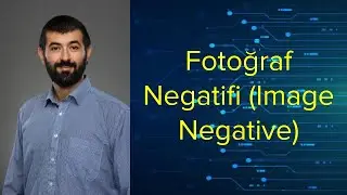 5 - Dijital Görüntü İşleme - Yoğunluk Dönüşümleri - Fotoğraf Negatifi (Image Negative)