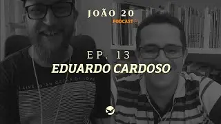 PODCAST JO&Atilde;O 20 | Eduardo Cardoso Ep.13