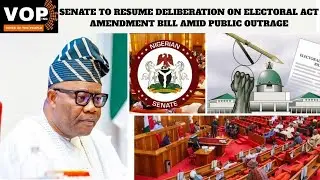 SENATE TO RESUME DELIBERATION ON ELECTORAL ACT AMENDMENT BILL AMID PUBLIC OUTRAGE