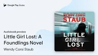 Little Girl Lost: A Foundlings Novel by Wendy Corsi Staub &middot; Audiobook preview