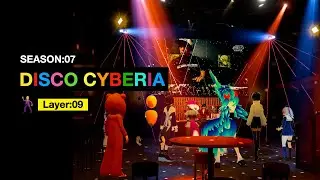 【Cyberia Layer X】Season:07 🕺DISCO CYBERIA🕺 part 1