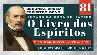 #81 - Item 107 - Esp&iacute;ritos Bons (Segunda Ordem)  | O Livro dos Esp&iacute;ritos de Allan Kardec