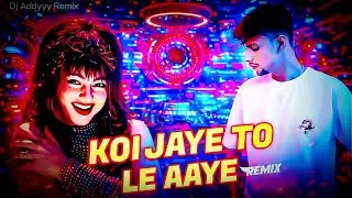 Koi Jaye To Le Aaye | Club Remix Song | Prod By - @DjAddyyy_Remix
