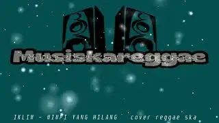 IKLIM - MIMPI YANG HILANG ( Cover SKAREGGAE )#skareggae