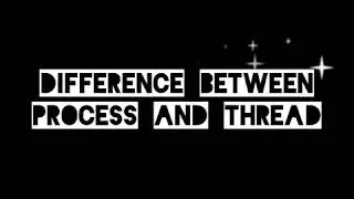 Difference between process and thread || Operating system