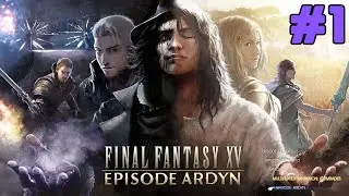 偽りの王の物語【FFXV EPISODE ARDYN】＃１