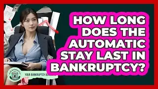 How Long Does The Automatic Stay Last In Bankruptcy? - Your Bankruptcy Advisors